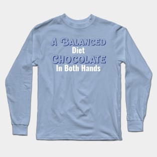 GeekWear - A balanced diet. Chocolate in both hands Long Sleeve T-Shirt